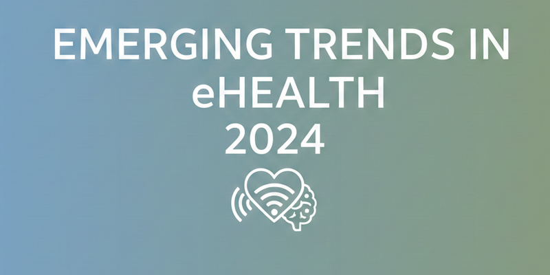 Emerging Trends in eHealth for 2024